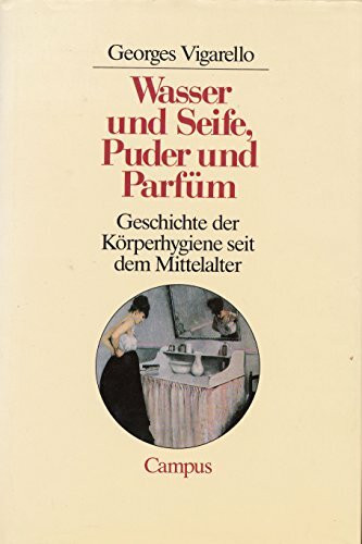 Wasser und Seife, Puder und Parfüm: Geschichte der Körperhygiene seit dem Mittelalter