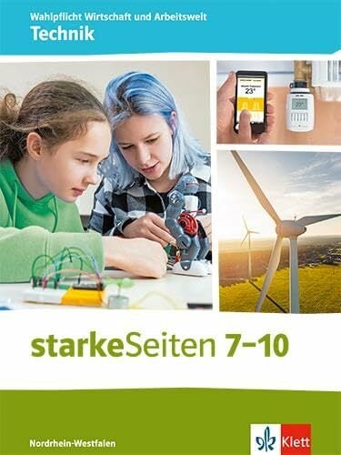 starkeSeiten Wahlpflicht Wirtschaft und Arbeitswelt - Technik 7-10. Ausgabe Nordrhein-Westfalen: Schulbuch Klasse 7-10 starkeSeiten Wahlpflicht Wirtschaft und Arbeitswelt - Technik 7-10. Ausgabe Nordrhein-Westfalen: Schulbuch Klasse 7-10