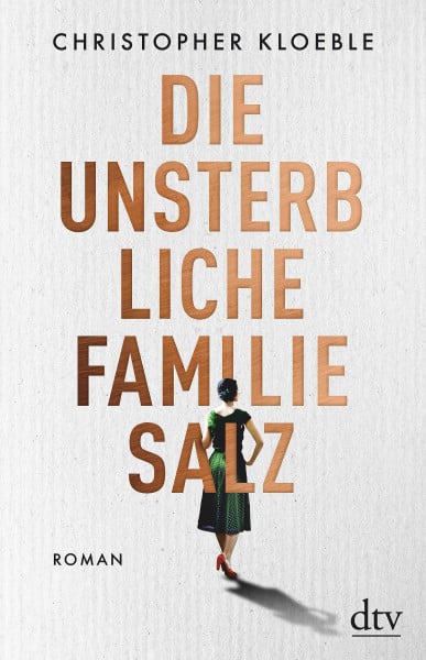Die unsterbliche Familie Salz: Roman