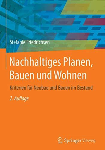 Nachhaltiges Planen, Bauen und Wohnen: Kriterien für Neubau und Bauen im Bestand