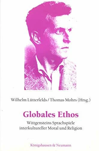 Globales Ethos: Wittgensteins Sprachspiele interkultureller Moral und Religion
