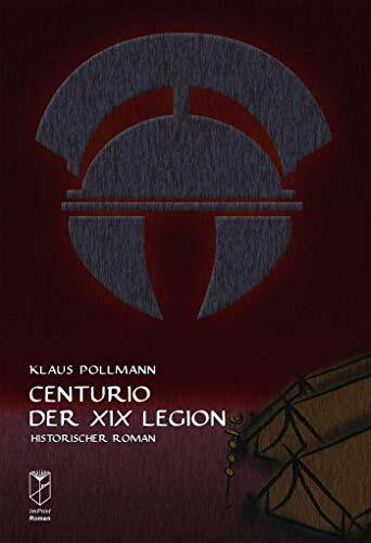 Centurio der XIX. Legion: Historischer Roman