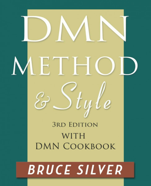 DMN Method and Style: 3rd edition, with DMN Cookbook