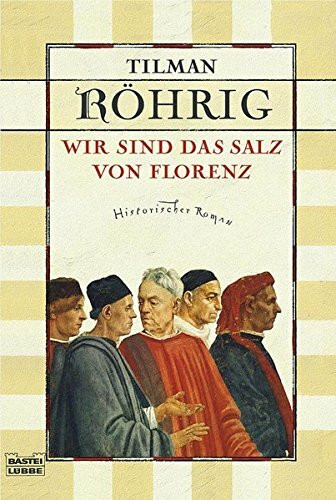 Wir sind das Salz von Florenz: Historischer Roman