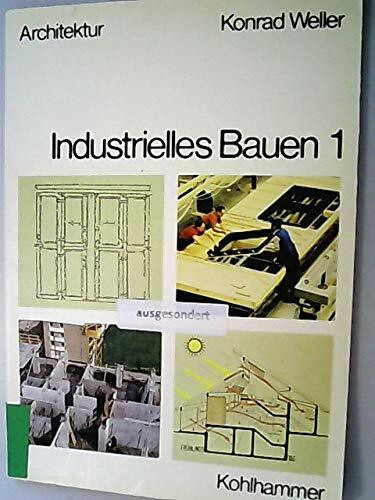 Industrielles Bauen: Grundlagen und Entwicklung des industriellen, energie- und rohstoffsparenden Bauens