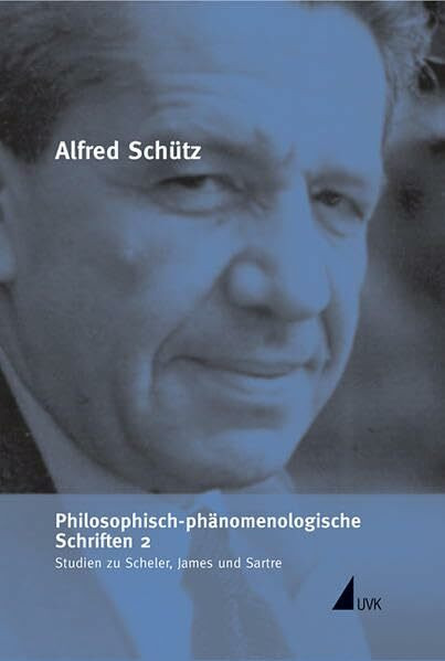 Philosophisch-phänomenologische Schriften 2: Studien zu Scheler, James und Sartre (Alfred Schütz Werkausgabe)