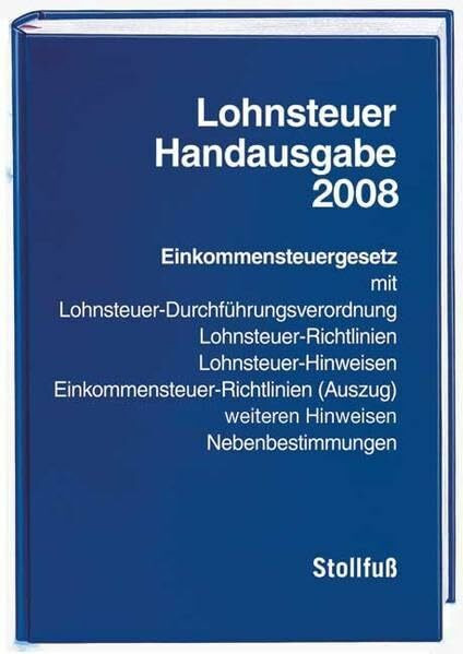 Lohnsteuer-Handausgabe 2008: Einkommensteuergesetz mit Durchführungsverordnungen, Lohnsteuer-Richtlinien und -Hinweisen, Einkommensteuer-Richtlinien ... Nebenbestimmungen (Stollfuss-Handausgaben)