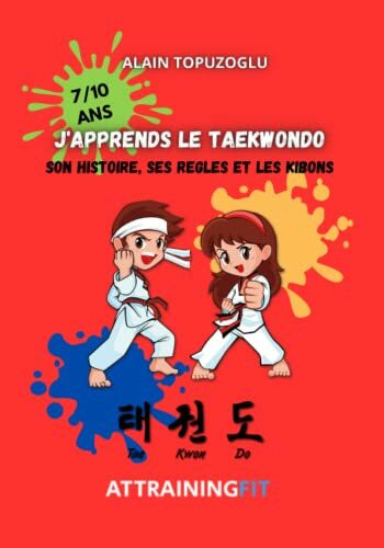 J'APPRENDS LE TAEKWONDO: Son histoire, ses règles et ses kibons Edition pour les 7/10 ans