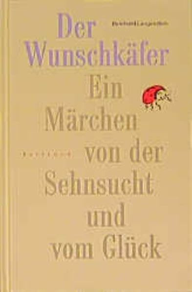 Der Wunschkäfer: Ein Märchen von der Sehnsucht und vom Glück