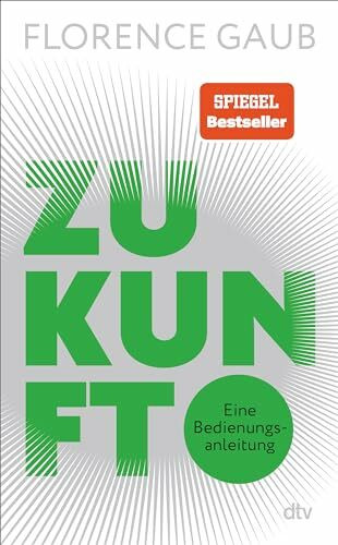 Zukunft: Eine Bedienungsanleitung | "Florence Gaub besitzt das rare Talent, Menschen die Angst vor der Zukunft zu nehmen." Denis Scheck