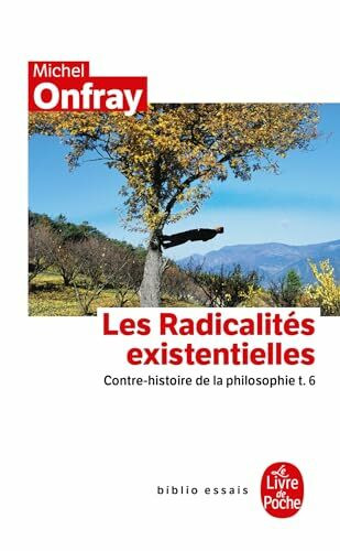 Contre-Histoire de la Philosophie Tome 6: Les Radicalités Existentielles: Contre-Histoire de la Philosophie T.6: Les Radicalites Existentielles