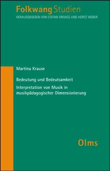 Bedeutung und Bedeutsamkeit - Interpretation von Musik in musikpädagogischer Dimesionierung (Folkwangstudien)