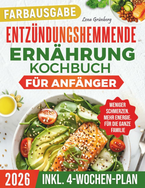 Entzündungshemmende Ernährung Kochbuch für Anfänger: Einfache, ausgewogene Rezepte, um mit weniger Schmerzen zu leben, mehr Energie zu haben und Entzündungen zu reduzieren – ganz ohne Verzicht