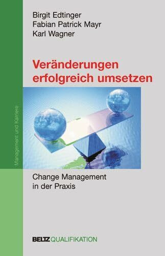 Veränderungen erfolgreich umsetzen: Change Management in der Praxis (Beltz Qualifikation / Management & Karriere)