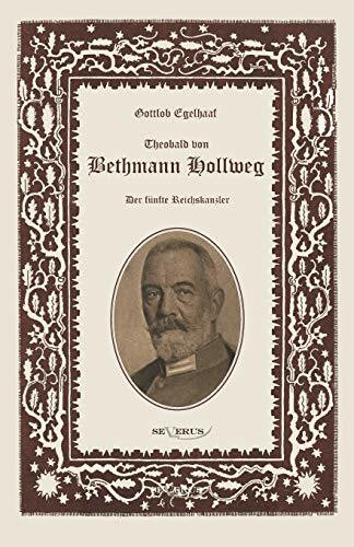 Theobald von Bethmann Hollweg der fünfte Reichskanzler: Nachdruck der Originalausgabe von 1916, in Fraktur