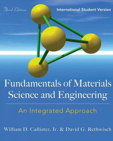 Fundamentals of Materials Science and Engineering: An Integrated Approach, 3e, International Student Version