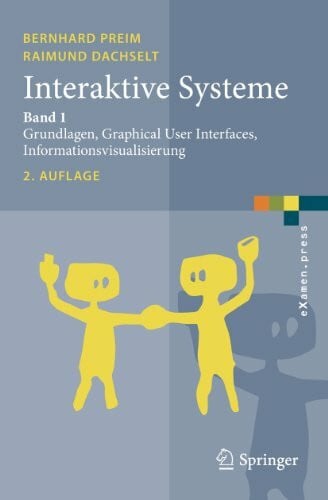 Interaktive Systeme: Band 1: Grundlagen, Graphical User Interfaces, Informationsvisualisierung (eXamen.press)