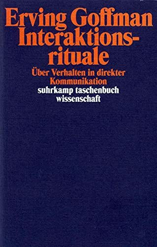 Interaktionsrituale: Über Verhalten in direkter Kommunikation (suhrkamp taschenbuch wissenschaft)