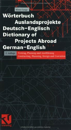 Wörterbuch Auslandsprojekte (deutsch-englisch)Dictionary of Projects Abroad: Vertrag, Planung und Ausführung Contracting, Planning, Design and Execution