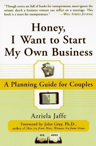Honey, I Want to Start My Own Business: A Planning Guide for Couples