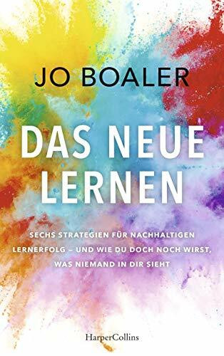 Das neue Lernen: Sechs Strategien für nachhaltigen Lernerfolg – und wie du doch noch wirst, was niemand in dir sieht | Über unser unbegrenztes Potenzial | Growth Mindset | Wie guter Unterricht gelingt