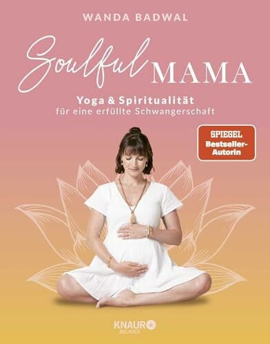 Soulful Mama: Yoga und Spiritualität für eine erfüllte Schwangerschaft | Mit Übungen für jedes Trimester