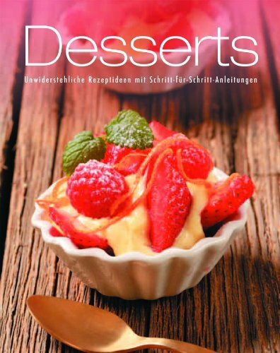 Greatest Ever: Neu Dessert: Unwiderstehliche Rezeptideen mit Schritt-für-Schritt-Anleitungen