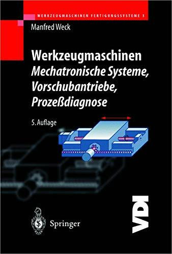 Werkzeugmaschinen Fertigungssysteme 3: Mechatronische Systeme: Vorschubantriebe und Prozessdiagnose (VDI-Buch)