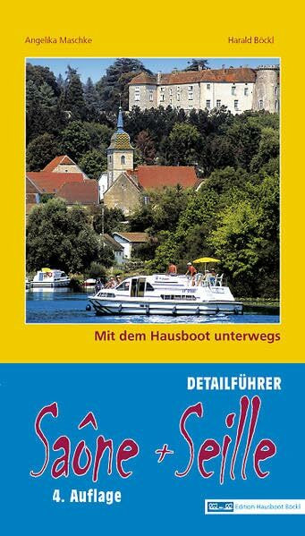 Saône und Seille: Mit dem Hausboot unterwegs. Detailführer: Die Saône von Corre bis Mâcon, die Seille von La Trouchère bis Louhans. 4. Auflage mit ONLINE-UPDATE