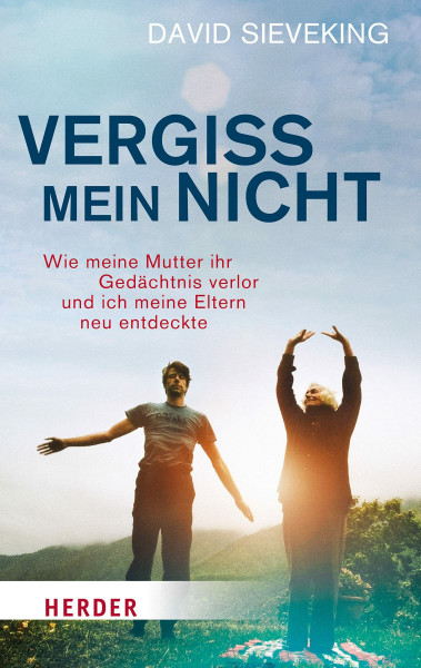 Vergiss mein nicht: Wie meine Mutter ihr Gedächtnis verlor und ich meine Eltern neu entdeckte (HERDER spektrum)