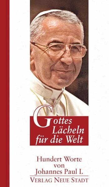 Gottes Lächeln für die Welt: Hundert Worte von Johannes Paul I.