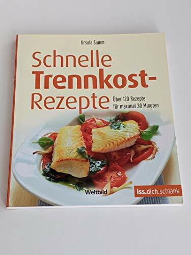 Schnelle Trennkostrezepte : über 120 Rezepte für maximal 30 Minuten ; [iss.dich.schlank].