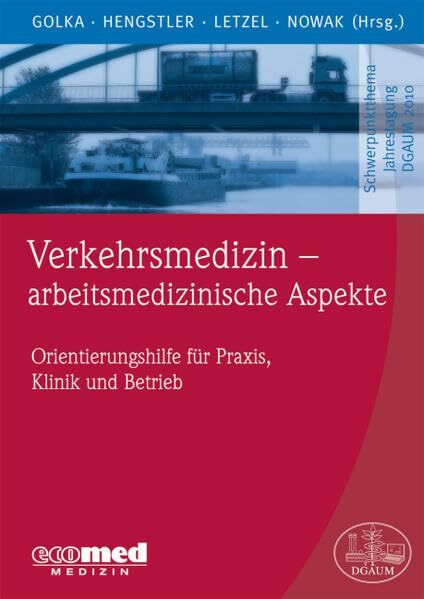 Verkehrsmedizin - arbeitsmedizinische Aspekte: Orientierungshilfe für Praxis, Klinik und Betrieb