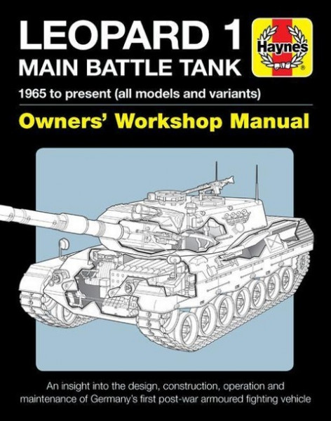 Leopard 1 Main Battle Tank Owners' Workshop Manual: 1965 to Present (All Models and Variants) - An Insight Into the Design, Construction, Operation an