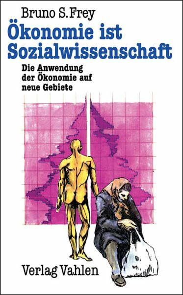Ökonomie ist Sozialwissenschaft: Die Anwendung der Ökonomie auf neue Gebiete