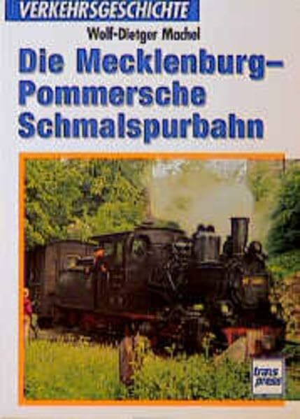 Die Mecklenburg-Pommerschen Schmalspurbahnen (Transpress Verkehrsgeschichte)