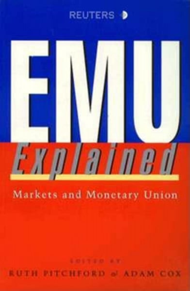 Emu Explained: Markets and Monetary Union: A Guide to Markets and Monetary Union