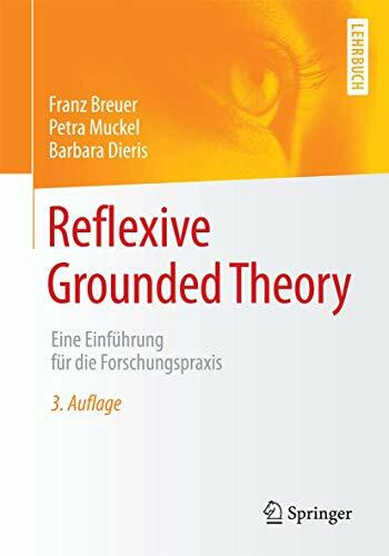 Reflexive Grounded Theory: Eine Einfuhrung fur die Forschungspraxis: Eine Einführung für die Forschungspraxis