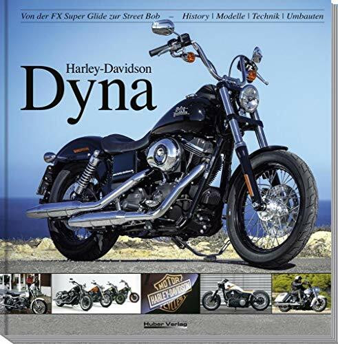 Harley-Davidson Dyna: Von der FX Super Glide zur Street Bob: Von der FX Super Glide zur Street Bob - History, Modelle, Technik, Umbauten