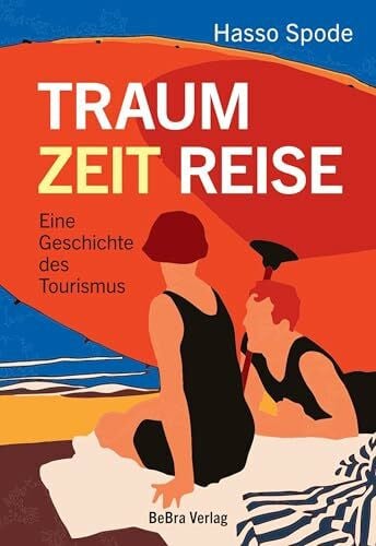 Traum Zeit Reise. Eine Geschichte des Tourismus
