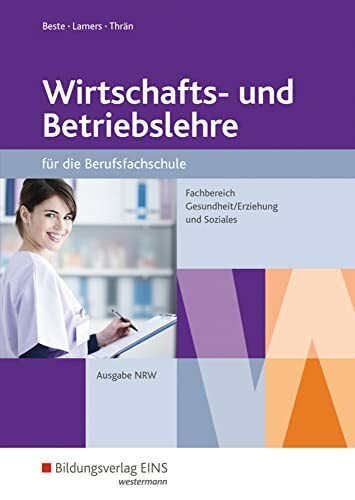 Wirtschafts- und Betriebslehre für die Berufsfachschule - Nordrhein-Westfalen: Fachbereich Gesundheit/Erziehung und Soziales Schulbuch (Wirtschafts- ... Gesundheit/Erziehung und Soziales)