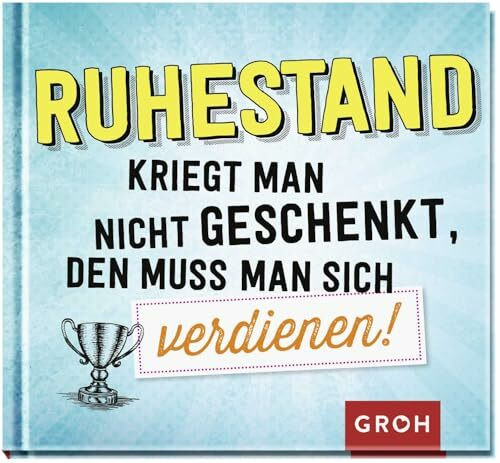 Ruhestand kriegt man nicht geschenkt, den muss man sich verdienen!: Geschenkbuch mit lustigen Texten & weisen Worten für jung gebliebene Rentner & Rentnerinnen (Geschenke zur Rente)