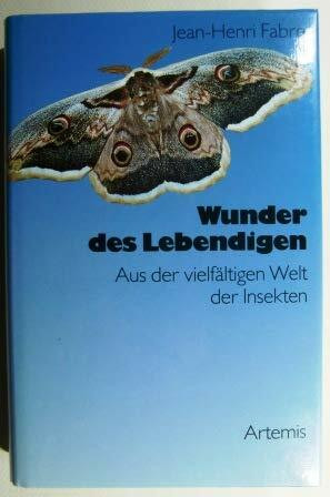 Wunder des Lebendigen. Lebensbilder aus dem Insektenreich