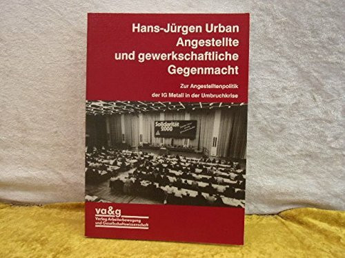 Angestellte und gewerkschaftliche Gegenmacht. Zur Angestelltenpolitik der IG Metall in der Umbruchkrise