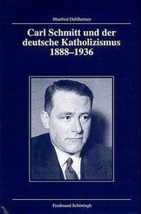 Carl Schmitt und der deutsche Katholizismus 1888-1936