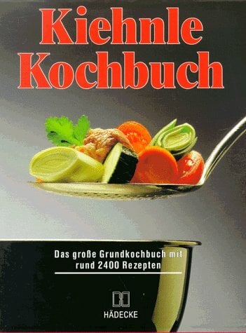 Kiehnle Kochbuch. Das große Grundkochbuch mit rund 2400 Rezepten Kiehnle Kochbuch. Das große Grundkochbuch mit rund 2400 Rezepten