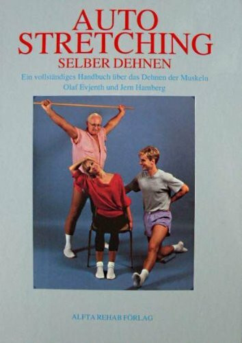 Autostretching: Selber dehnen. Ein vollständiges Handbuch über das Dehnen der Muskeln