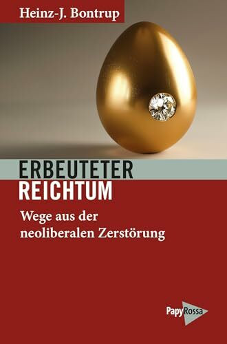 Erbeuteter Reichtum: Wege aus der neoliberalen Zerstörung (Neue Kleine Bibliothek)