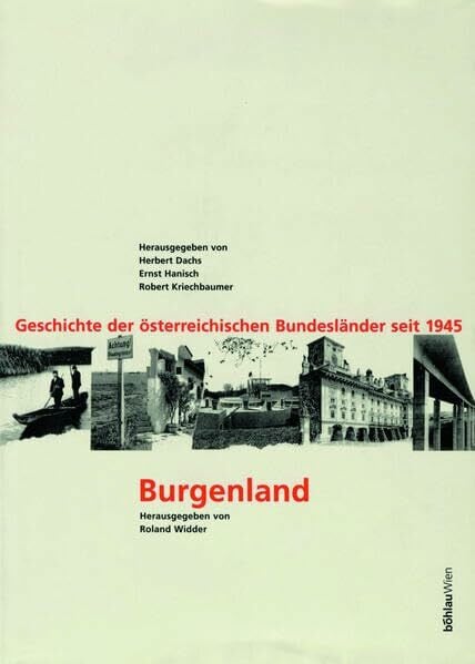 Geschichte der österreichischen Bundesländer seit 1945, 10 Bde. u. 2 Sonderbde., Burgenland: Geschichte der österreichischen Bundesländer seit 1945. ... den Westen. Herausgegeben von: Roland Widder