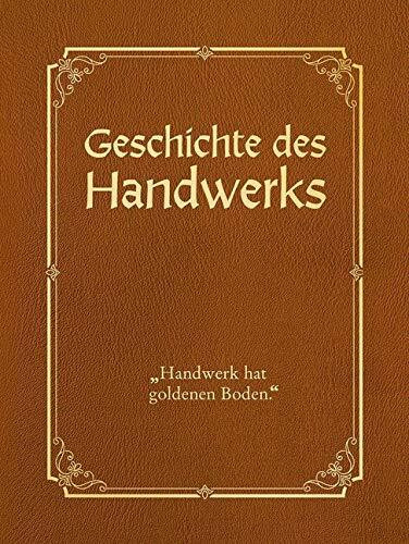 Geschichte des Handwerks - limitierte Auflage mit Cabra-Leder-Einband: "Handwerk hat goldenen Boden"